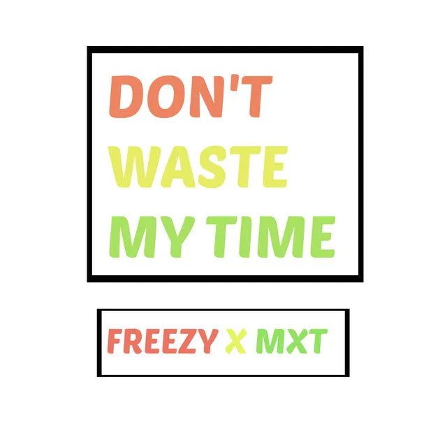 Don't Waste My Time