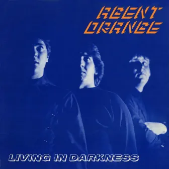 Living in Darkness (40th Anniversary Edition) by Agent Orange