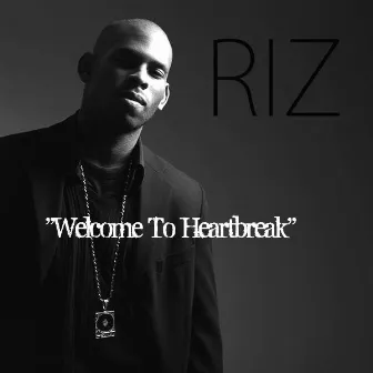 Welcome To Heartbreak by Riz