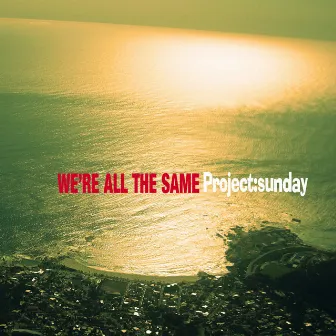 We're All the Same by Project:Sunday