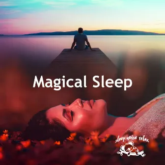 Magical Sleep by Sleep Noise Relax