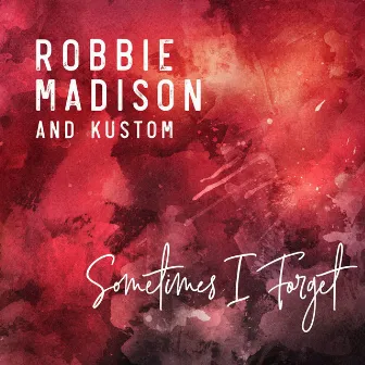 Sometimes I Forget by Robbie Madison