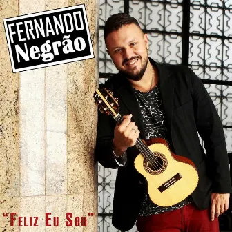 Feliz Eu Sou by Fernando Negrão