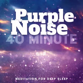 Purple Noise: 40 Minute Meditation for Deep Sleep by Keith Noise