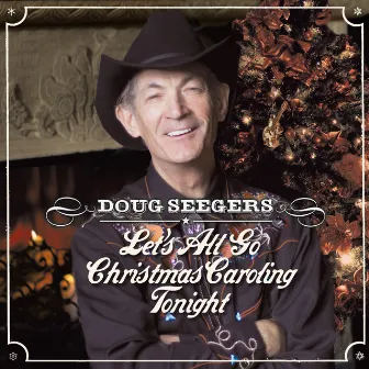 Let’s All Go Christmas Caroling Tonight by Doug Seegers