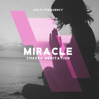 Miracle Chakra Meditation by Solfi Frequency