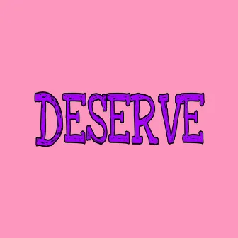 Deserve by Frankenstein The Phenom