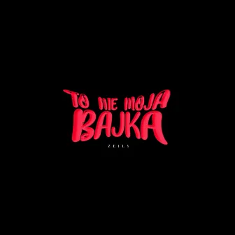 TO NIE MOJA BAJKA by ZEILY