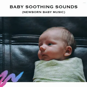 Baby Soothing Sounds (Newborn Baby Music) by Serene Rose