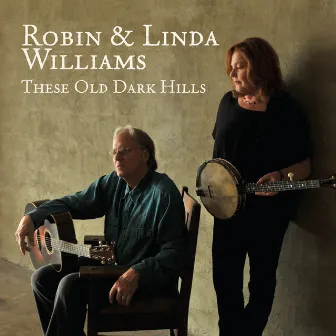 These Old Dark Hills by Robin & Linda Williams