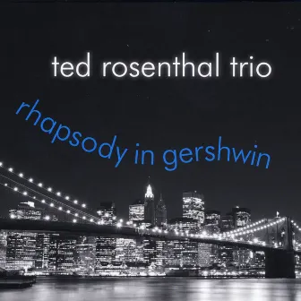 Rhapsody in Gershwin by Ted Rosenthal Trio