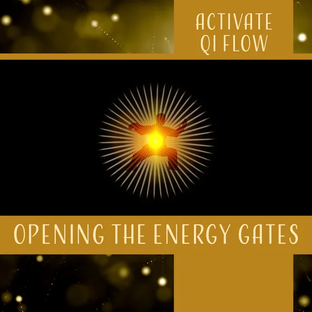 Activate Qi Flow (Opening the Energy Gates of Your Body, Music for Tai Chi & Qigong Exercises, Improve Health, Reduce Stress)