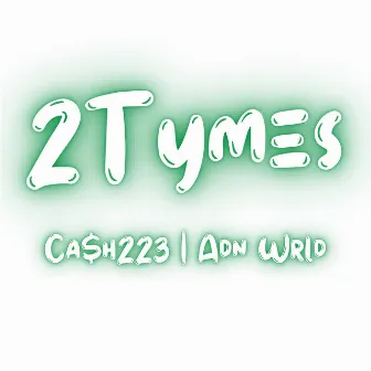 2Tymes by Ca$h223