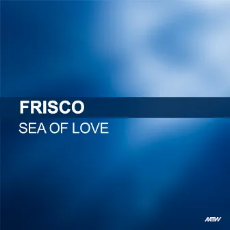 Sea Of Love by Frisco