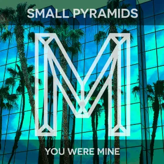 You Were Mine by Small Pyramids