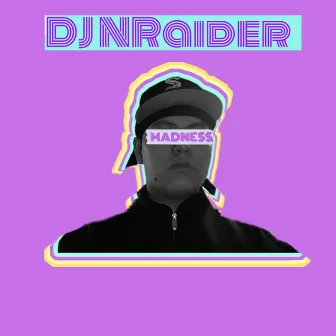 Madness by Dj NRaider