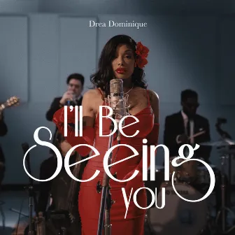 I'll Be Seeing You by Drea Dominique