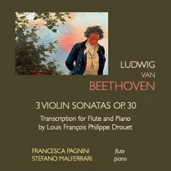 Beethoven: 3 Violin Sonata Op. 30 (Transcr. for Flute and Piano by Drouet) by 