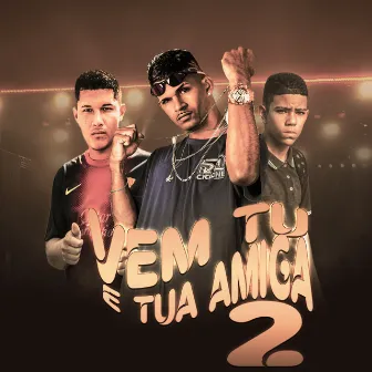 Vem Tu e Tua Amiga 2 (Remix) by mc rahel do recife