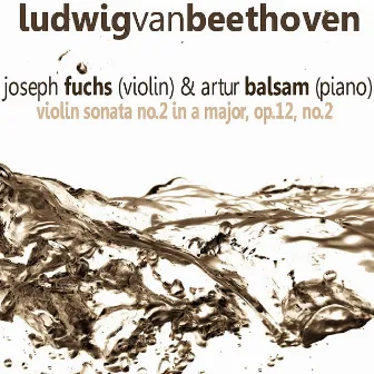 Beethoven: Violin Sonata No. 2 in A Major, Op. 12 No. 2 by Joseph Fuchs