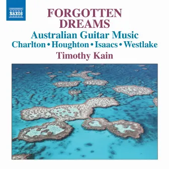 Forgotten Dreams: Australian Guitar Music by Timothy Kain