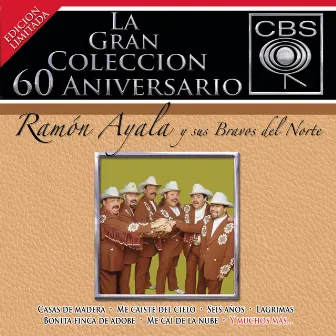 La Gran Colección del 60 Aniversario CBS - Ramón Ayala y Sus Bravos del Norte by Ramon Ayala Y Sus Bravos Del Norte