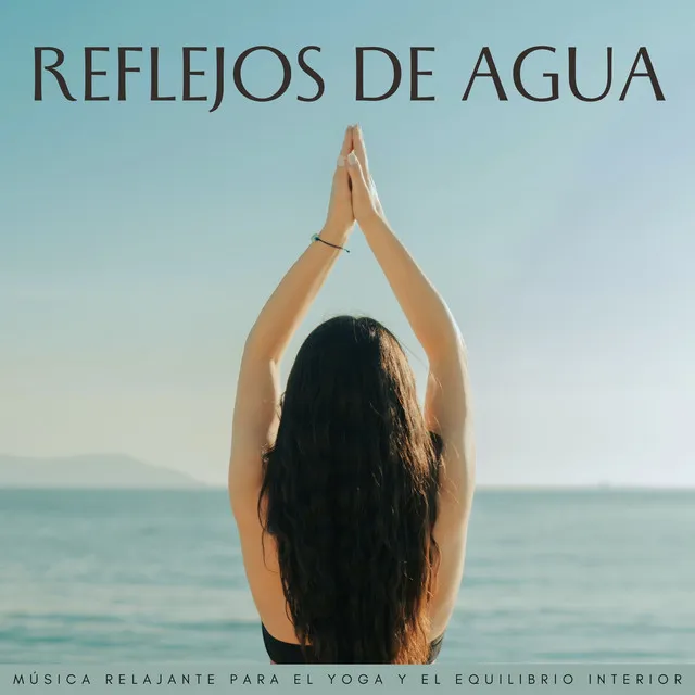 Reflejos De Agua: Música Relajante Para El Yoga Y El Equilibrio Interior