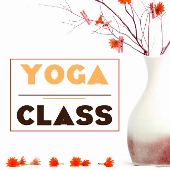 Yoga Class - Music for Home, Studio and Fitness Workout, Relaxing Sounds of Nature Ambience by Hatha Evans