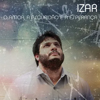 O Amor, A Escuridão E A Esperança by Izar