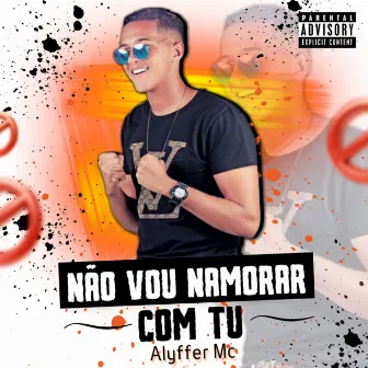 Não Vou Namorar com Tu by Alyffer Mc