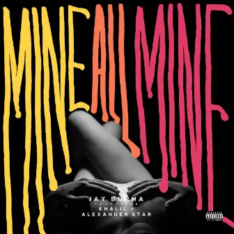 Mine All Mine by Jay Burna