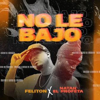 No Le Bajo by Feliton