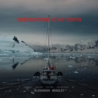 Observations at 65º South (Original Motion Picture Soundtrack) by Alexander Bradley