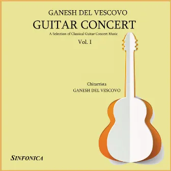 Guitar Concert, Vol. I: A Selection of Guitar Concert Music by Ganesh Del Vescovo