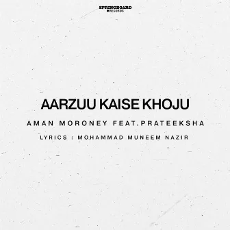 Aarzuu Kaise Khoju by Aman Moroney