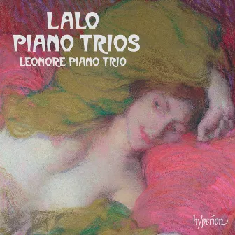 Lalo: Piano Trios Nos. 1, 2 & 3 by Leonore Piano Trio