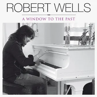 A Window To The Past by Robert Wells