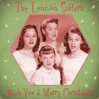 Wish You a Merry Christmas! (Remastered) by The Lennon Sisters