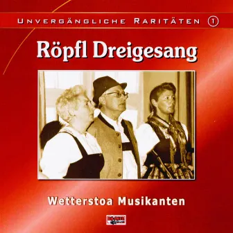 Unvergängliche Raritäten - Folge 1 by Röpfl Dreigesang