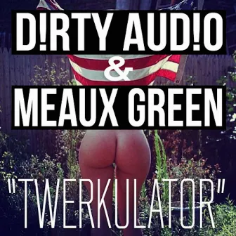 Twerkulator by Meaux Green