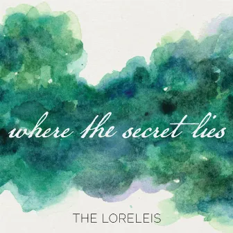 Where the Secret Lies by The Loreleis