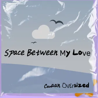 Space Between My Love by Canaanoversized