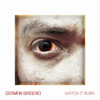 Watch It Burn by German Briseño