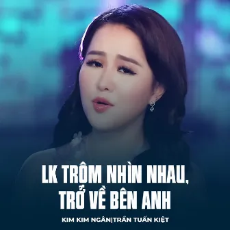 LK Trộm Nhìn Nhau, Trở Về Bên Anh by 