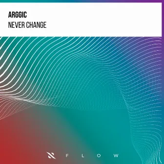 Never Change by Arggic