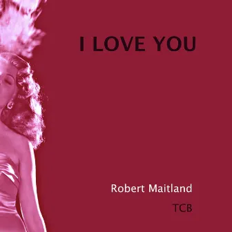 I Love You by Robert Maitland