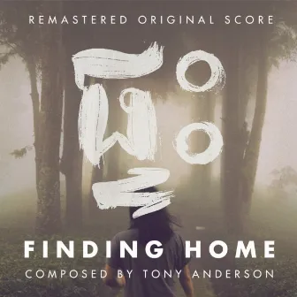 Finding Home (Original Score to the Documentary Film) [Remastered] by Tony Anderson