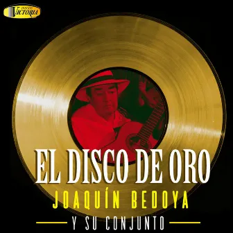 El Disco de Oro Joaquín Bedoya y Su Conjunto by Joaquin Bedoya