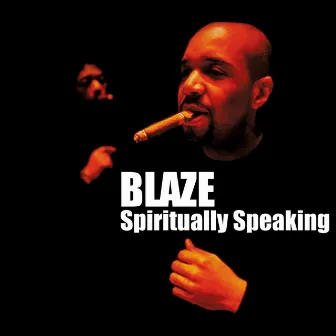 Spiritually Speaking by Blaze