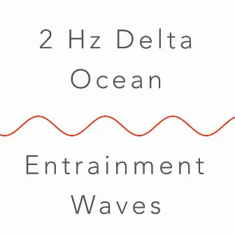 2 Hz Delta Binaural Beat and Ocean Waves: Deepest Sleep by Entrainment Waves